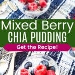 Chia pudding with berries in glasses from the side and above divided by a green box with text overlay that says "Mixed Berry Chia Pudding" and the words "Get the Recipe!".