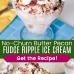 Two closeup photos of a glass dish of vanilla ice cream with chocolate swirls divided by a green box with text overlay that says "No-Churn Butter Pecan Fudge Ripple Ice Cream" and the words "Get the Recipe!".