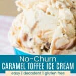 A closeup of scoops of ice cream and the ice cream in a blue cup divided by a blue box with text overlay that says "No-Churn Caramel Toffee Ice Cream" and the words easy, decadent, and gluten free.