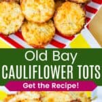 A plate of cauliflower tots and a closeup of the tots divided by a green box with text overlay that says "Old Bay Cauliflower Tots" and the words "Get the Recipe!".