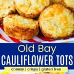 A closeup of a pile of cauliflower tots and the tots on a striped plate divided by a blue box with text overlay that says "Old Bay Cauliflower Tots" and the words cheesy, crispy, and gluten free.