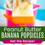 A frozen yogurt pop on an orange handle and a closeup of the peanut butter swirl and mini chips in one divided by a green box with text overlay that says "Peanut Butter Banana Popsicles" and the words "Get the Recipe!".