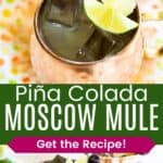 Looking down into a cocktail in a copper mug garnished with fruit, and the two mugs on a polka dot napkin divided by a green box with text overlay that says "Pina Colada Moscow Mule" and the words "Get the Recipe!".