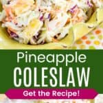 Two different photos of coleslaw in a yellow serving dish divided by a green box with text overlay that says "Pineapple Coleslaw" and the words "Get the Recipe!".