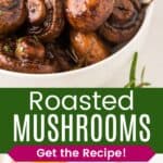 A bowl of balsamic-glazed mushrooms closeup and from the side divided by a green box with text overlay that says "Roasted Mushrooms" and the words "Get the Recipe!".
