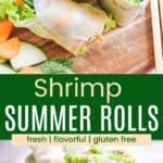 Rice paper rolls filled with shrimp and veggies on a cutting board and a couple halves standing up on the board next to chopsticks divided by a green box with text overlay that says "Shrimp Summer Rolls" and the words fresh, flavorful, and gluten free.