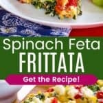 A piece of frittata with spinach, tomatoes, and feta on a plate and slices on a cutting board divided by a green box with text overlay that says "Spinach Feta Frittata" and the words "Get the Recipe!".