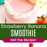 Looking down at the top of a pink smoothie garnished with strawberries, bananas, and shredded coconut and the smoothie on a table with a teal napkin and fruit divided by a green box with text overlay that says "Strawberry Banana Smoothie" and the words "Get the Recipe!".