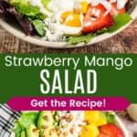 A bowl of salad with fruit, mixed greens, and creamy dressing and an overhead of the bowl of salad with the toppings lined up on top divided by a green box with text overlay that says "Strawberry Mango Salad" and the words "Get the Recipe!".