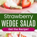 Two photos of an iceberg lettuce wedge topped with strawberries, cucumbers, bacon, and blue cheese dressing divided by a green box with text overlay that says "Strawberry Wedge Salad" and the words "Get the Recipe!"