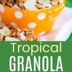 Granola with dried pineapple and coconut flakes in an orange polka dot bowl and the granola on top of a yogurt cup divided by a green box with text overlay that says "Tropical Granola" and the words crunchy, sweet, and gluten free.
