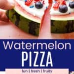 A hand picking up a slice of watermelon topped with berries and whipped cream two of the whole decorated watermelon rounds divided by a blue box with text overlay that says "Watermelon Pizza" and the words fun, fresh, and fruity.