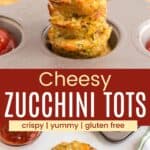 A stack of tater tots with flecks of zucchini in a mini muffin pan ans and some on a plate divided by a red box with text overlay that says "Cheesy Zucchini Tots" and the words crispy, yummy, and gluten free.