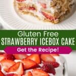 A piece of strawberry ice box cake on a white plate and a closeup of the strawberries on top of it in a pan divided by a green box with text overlay that says "Gluten Free Strawberry Icebox Cake" and the words "Get the Recipe!"