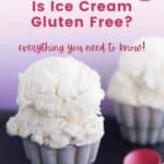 A small cup of vanilla ice cream with text overlay that says "Is Ice Cream Gluten Free?: Everything you need to know."