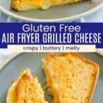 Two stacked grilled cheese sandwich halves on a plate, and looking down at the sliced sandwich divided by a blue box with text overlay that says "Gluten-Free Air Fryer Grilled Cheese" and the words crispy, melty, and buttery.