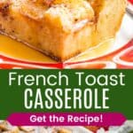 Sryup dripping on a piece of French toast casserole and one piece bring picked up out of a pan with tongs divided by a green box with text overlay that says "French Toast Casserole" and the words "Get the Recipe!".