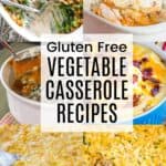 A two-by-three collage of green bean casserole, scalloped sweet potatoes, corn pudding, and more casseroles with a translucent white box in the middle with black text that says "Gluten Free Vegetable Casserole Recipes".