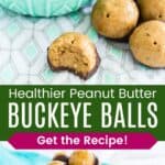 Buckeye balls piled in a bowl and next to the bowl with one with a bite taken out and the bowl of the candies divided by a green box with text overlay that says "Healthier Peanut Butter Buckeye Balls" and the words "Get the Recipe!".