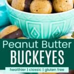 Buckeye balls piled in a green bowl and one with a bite taken out divided by a green box with text overlay that says "Peanut Butter Buckeyes" and the words healthier, classic, and gluten free.