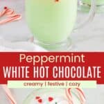 A glass mug of green-colored hot cocoa and looking down at the swirl of whipped cream, festive sprinkles, and candy cane on top divided by a red box with text overlay that says "Peppermint White Hot Chocolate" and the words "creamy, festive, and cozy.