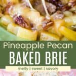 A spreader knife with melty cheese coating a pineapple tidbit and a piece of pecan and dripping off and wheel of melty Brie on a plate divided by a green box with text overlay that says "Pineapple Pecan Baked Brie" and the words melty, sweet, savory.