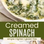 A spoon in a casserole dish of creamy spinach and the final baked dish divided by a green box with text overlay that says, "Creamed Spinach" and the words simple, lighter, and gluten free.