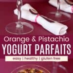 Two dessert glasses with Greek yogurt, orange slices, and chopped chocolate and pistachios and a closeup of the toppings divided by a magenta box with text overlay that says "Orange and Pistachio Yogurt Parfaits" and the words easy, healthy, and gluten free.