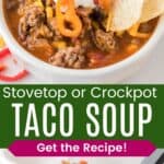 A bowl of soup with ground beef and beans topped with sour cream, cheese, pepper slices, and chips and a ladle full of the soup divided by a green box with text overlay that says "Stovetop or Crockpot Taco Soup" and the words "Get the Recipe!".
