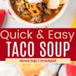 A bowl of soup with ground beef and beans topped with sour cream, cheese, pepper slices, and chips and a spoonful of the soup divided by a red box with text overlay that says "Quick and Easy Taco Soup" and the words Stovetop and Crockpot.