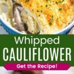 A spoon in a baking dish of a mashed cauliflower casserole and a bite on a fork divided by a green box with text overlay that says "Whipped Cauliflower" and the words "Get the Recipe!".