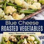 Tongs picking up roasted cauliflower, green beans, and mushrooms from a sheet pan and the veggies in an oval serving dish divided by a blue box with text overlay that says "Blue Cheese Roasted Vegetables" and the words easy, flavorful, and versatile.