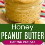 An apple slice being dipped into a jar of peanut butter, and a knife in a jar with some dripping over the edge divided by a green box with text overlay that says "Honey Peanut Butter" and the words "Get the Recipe!".