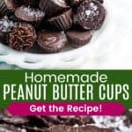 A white plate of small peanut butter cups with some cut in half and a closeup of the peanut butter filling of one cut in half divided by a green box with text overlay that says "Homemade Peanut Butter Cups" and the words "Get the Recipe!".