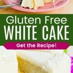 A slice of vanilla layer cake with vanilla frosting on a pink plate with a bite cut off the front with a fork and a slice being pulled away from the cake using a spatula divided by a green box with text overlay that says "Gluten Free White Cake" and the words "Get the Recipe!".