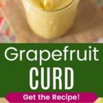 A spoon of citrus curd dripping into a jar and a closeup of the spoon on a wooden board divided by a green box with text overlay that says "Grapefruit Curd" and the words "Get the Recipe!".