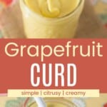 A spoon of citrus curd dripping into a jar and a closeup of curd in the jar with the spoon in it divided by an orange box with text overlay that says "Grapefruit Curd" and the words simple, citrusy, and creamy.