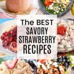 A two-by-three collage of images of a strawberry spinach salad, salmon with strawberry glaze, strawberry quinoa salad, grilled chicken salad, strawberry poppyseed vinaigrette, and more with a white box in the middle with text overlay that says "The Best Savory Strawberry Recipes".