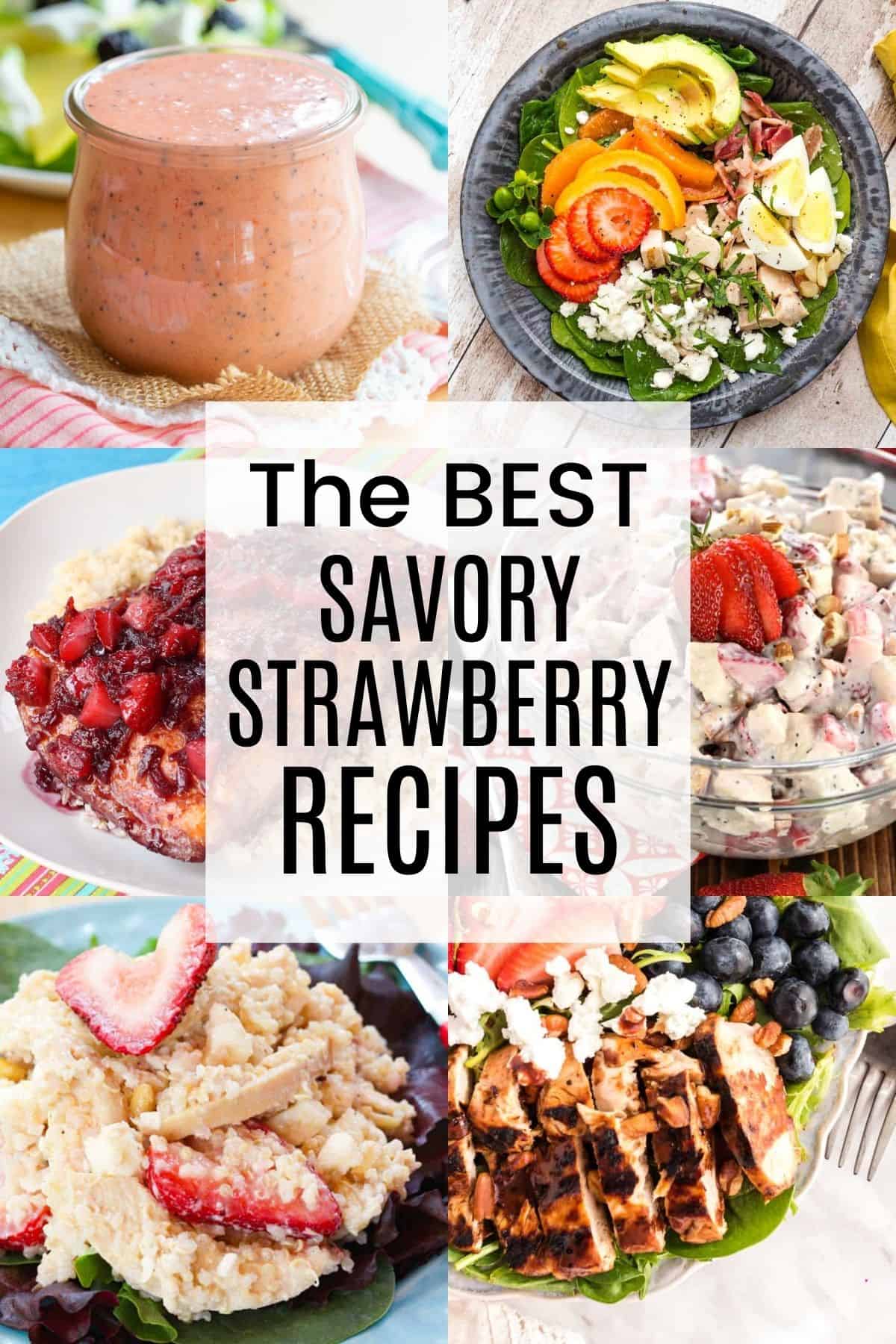 A two-by-three collage of images of a strawberry spinach salad, salmon with strawberry glaze, strawberry quinoa salad, grilled chicken salad, strawberry poppyseed vinaigrette, and more with a white box in the middle with text overlay that says "The Best Savory Strawberry Recipes".