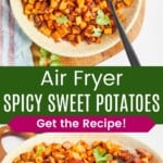 A serving bowl full of roasted sweet potato cubes with a serving spoon in it from above and from the side divided by a green box with text overlay that says "Air Fryer Spicy Sweet Potatoes" and the words "Get the Recipe!".