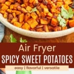 A serving bowl full of roasted sweet potato cubes and a serving spoon with a scoop of the sweet potatoes divided by a brown box with text overlay that says "Air Fryer Spicy Sweet Potatoes" and the words easy, flavorful, and versatile.