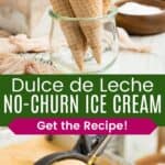 Three ice cream cones in a glass jar and a scoop in a container of ice cream divided by a green box with text overlay that says "Dulce de Leche No-Churn Ice Cream" and the words "Get the Recipe!".