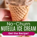 A slightly melting chocolate ice cream and the ice cream being scooped from a glass container divided by a green box with text overlay that says "No-Churn Nutella Ice Cream" and the words "Get the Recipe!".