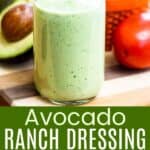 A light green creamy dressing in a glass bottle and some being poured out divided by a green box with text overlay that says "Avocado Ranch Dressing" and the words easy, creamy, and fresh.