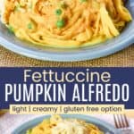 A fork twirling pasta with a pale orange cream sauce and peas and a plate of the pasta sprinkled with parmesan divided by a blue box with text overlay that says "Fettuccine Pumpkin Alfredo" and the words light, creamy, and gluten free option.