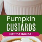 A pumpkin custard in a ramekin topped with whipped cream and a spoon digging in divided by a green box with text overlay that says "Pumpkin Custards" and the words "Get the Recipe!".