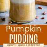 A spoon scooping up a bite pale orange-colored pudding out of a jar and a line of three of the jars topped with whipped cream and nuts divided by an orange box with text overlay that says "Pumpkin Pudding" and the words creamy, spiced, and gluten free.