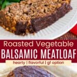 A slice of meatloaf on a plate with a baked potato and green beans and a whole meatloaf in a baking pan divided by a red box with text overlay that says "Roasted Vegetable Balsamic Meatloaf" and the words hearty, flavorful, and gf option.