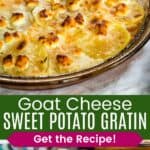 A sweet potato gratin in a pie dish and a slice on a plate divided by a green box with text overlay that says "Goat Cheese Sweet Potato Gratin" and the words "Get the Recipe!".