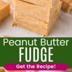 A stack of squares of fudge and one with a bite out of it leaning on another piece divided by a green box with text overlay that says "Peanut Butter Fudge" and the words "Get the Recipe!".